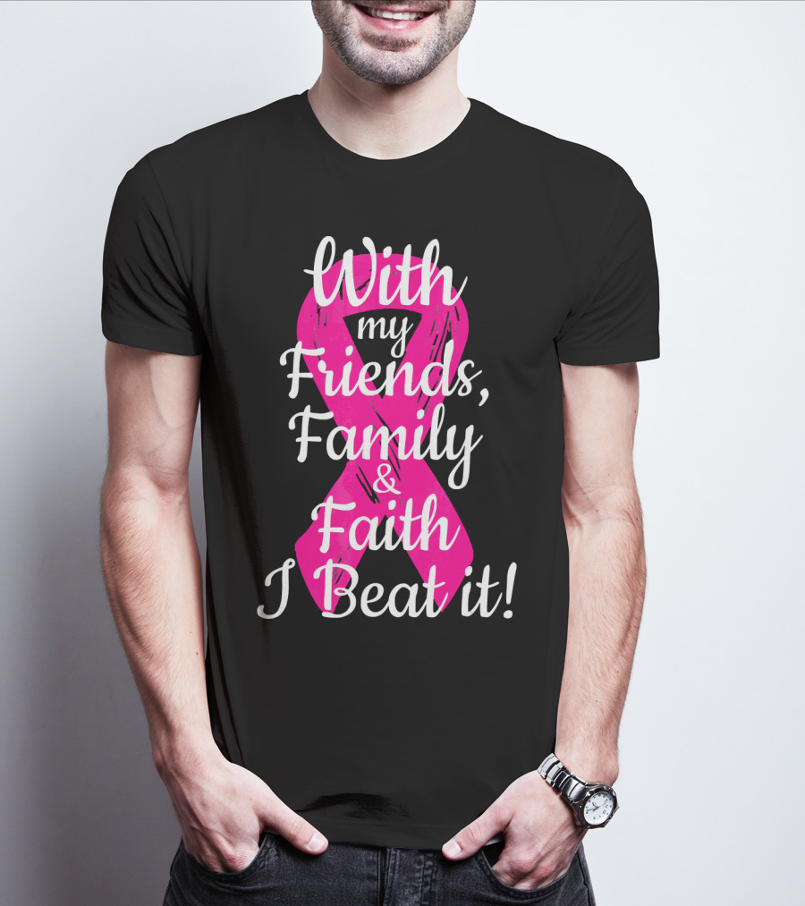 With My Friends Family Faith I Beat It Breast Cancer Survivor Family Novelty T-Shirt