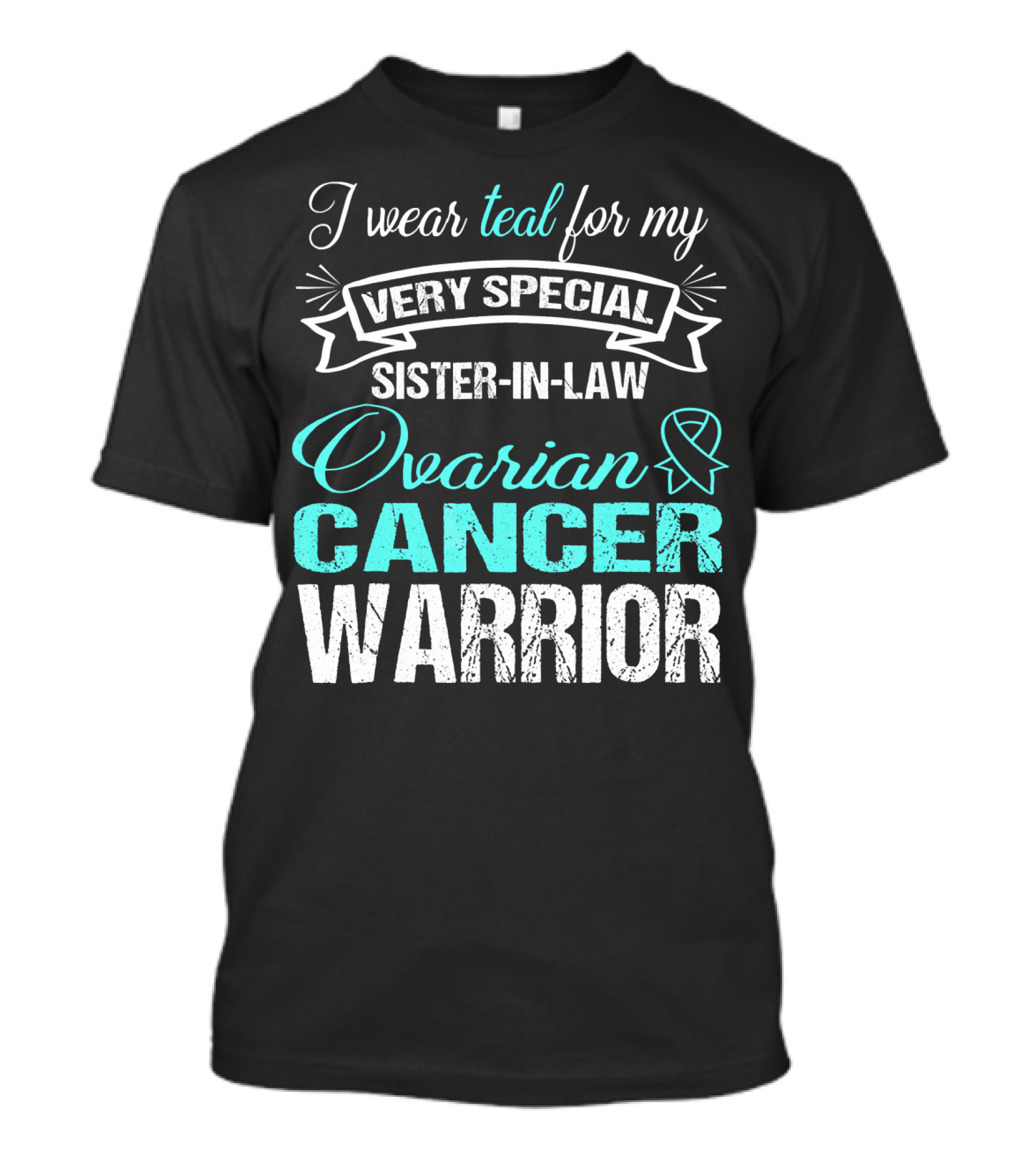 I Wear Teal For My Very Special Sister-In-Law Ovarian Cancer Warrior T-Shirt