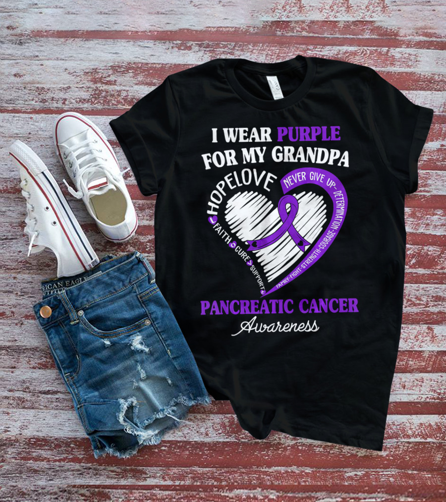 I Wear Purple For My Grandpa Pancreatic Cancer Awareness Hope Love Courage Strength T-Shirt
