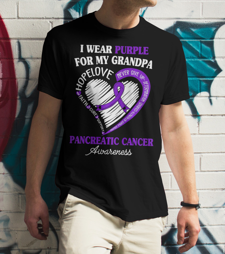 I Wear Purple For My Grandpa Pancreatic Cancer Awareness Hope Love Courage Strength T-Shirt