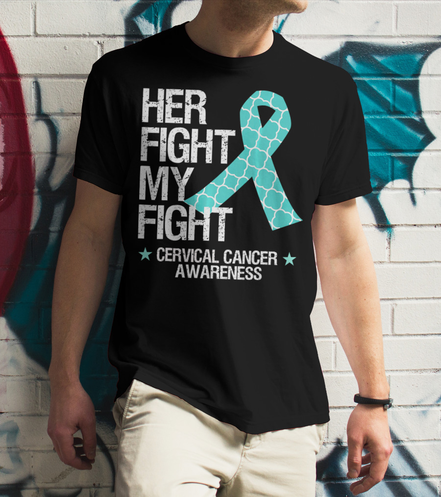 HER FIGHT MY FIGHT CERVICAL CANCER AWARENESS T-Shirt