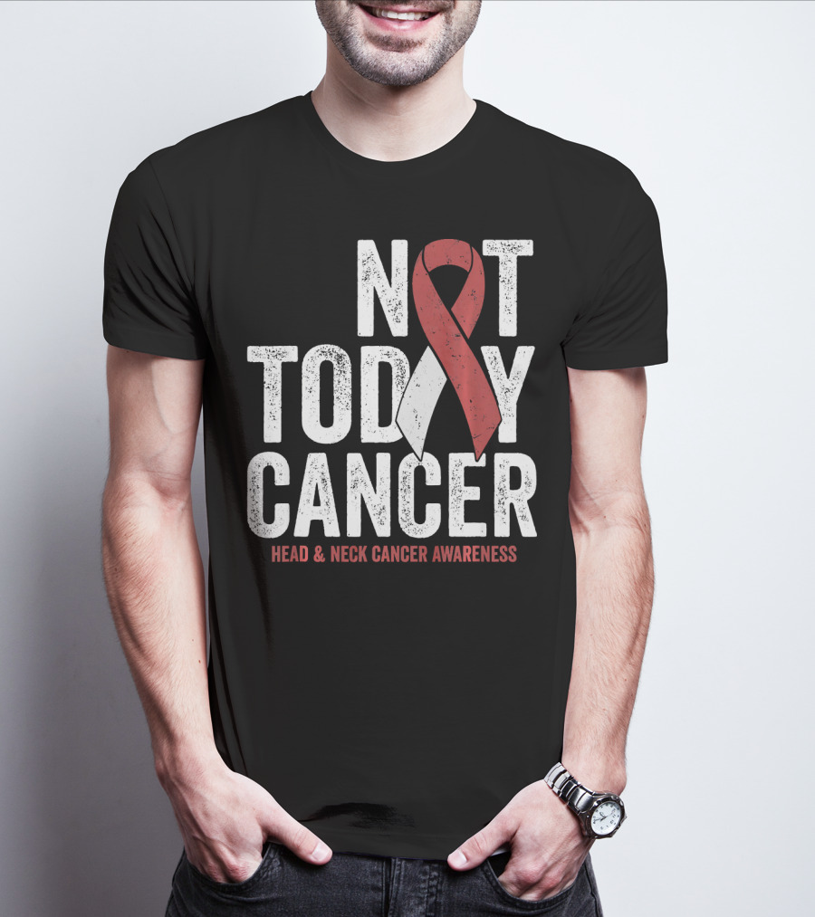 Not Today Cancer Head And Neck Cancer Awareness T-Shirt