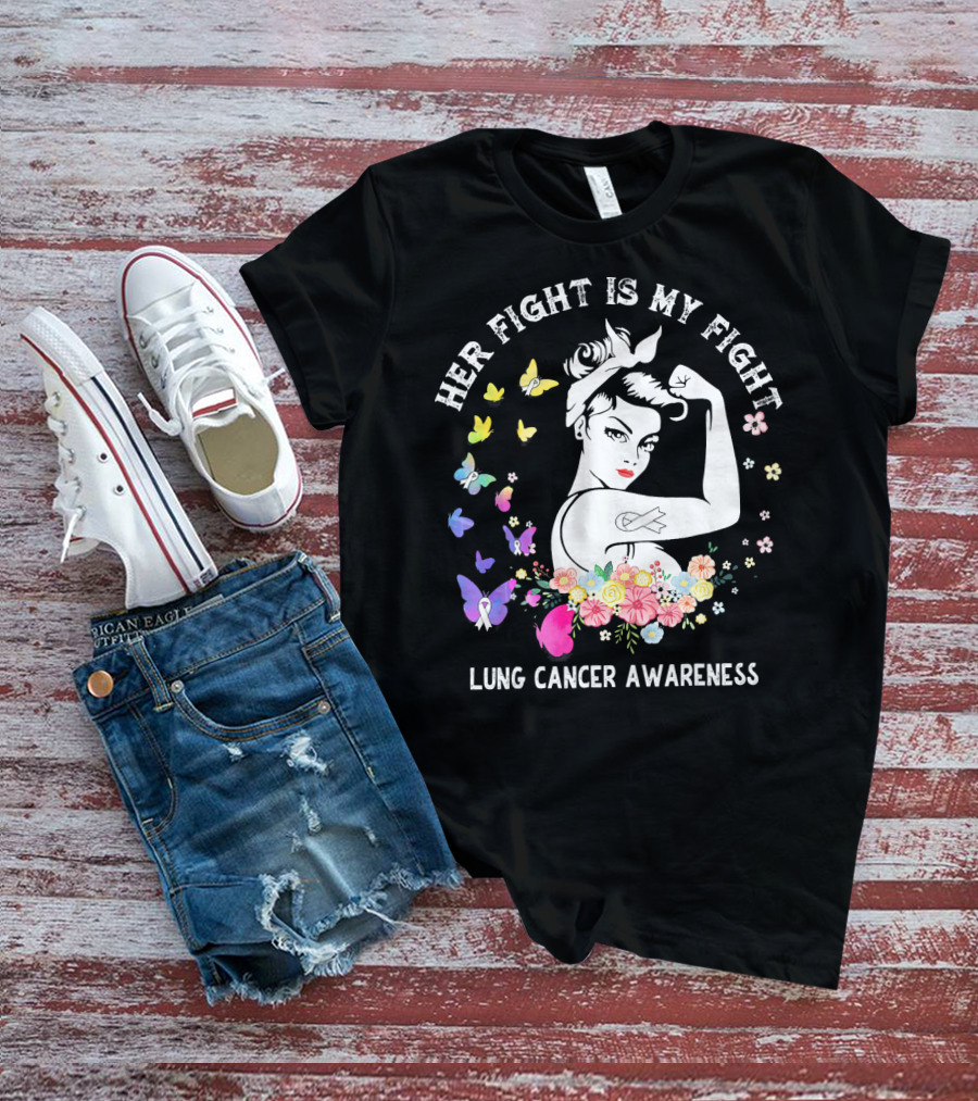 Her Fight Is My Fight Lung Cancer Awareness Rosie Style Flowers Butterflies T-Shirt