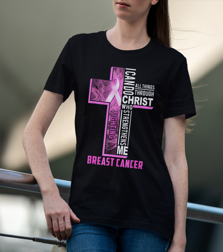 Breast Cancer Fighting Warrior I Can Do All Things Through Christ Who Strengthens Me T-Shirt