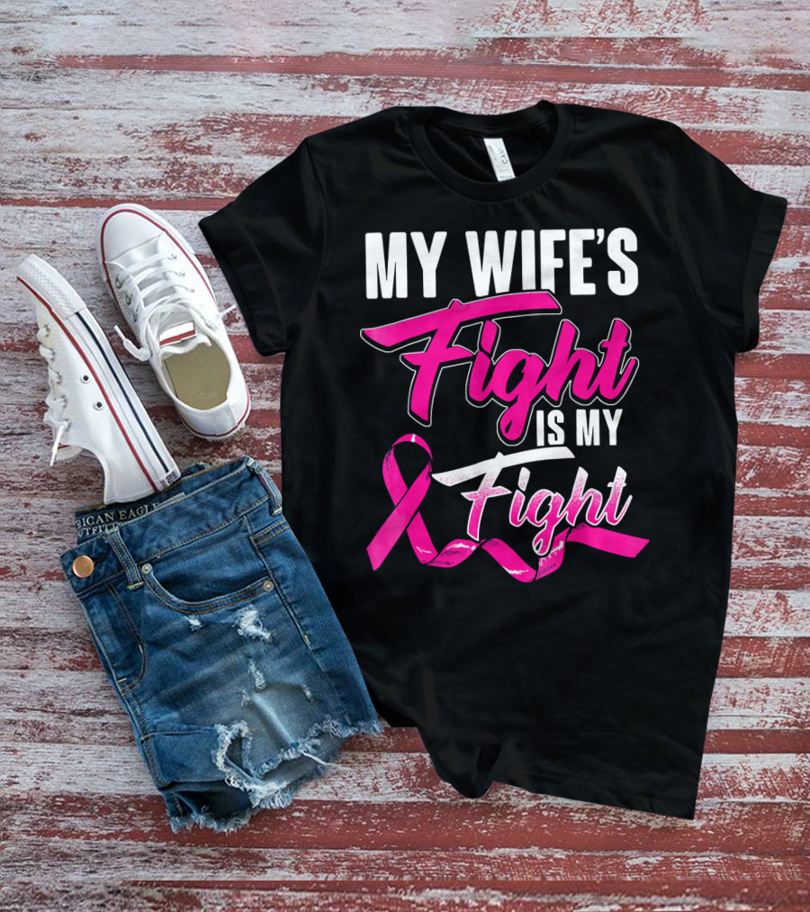 My Wife's Fight Is My Fight Breast Cancer Support T-Shirt