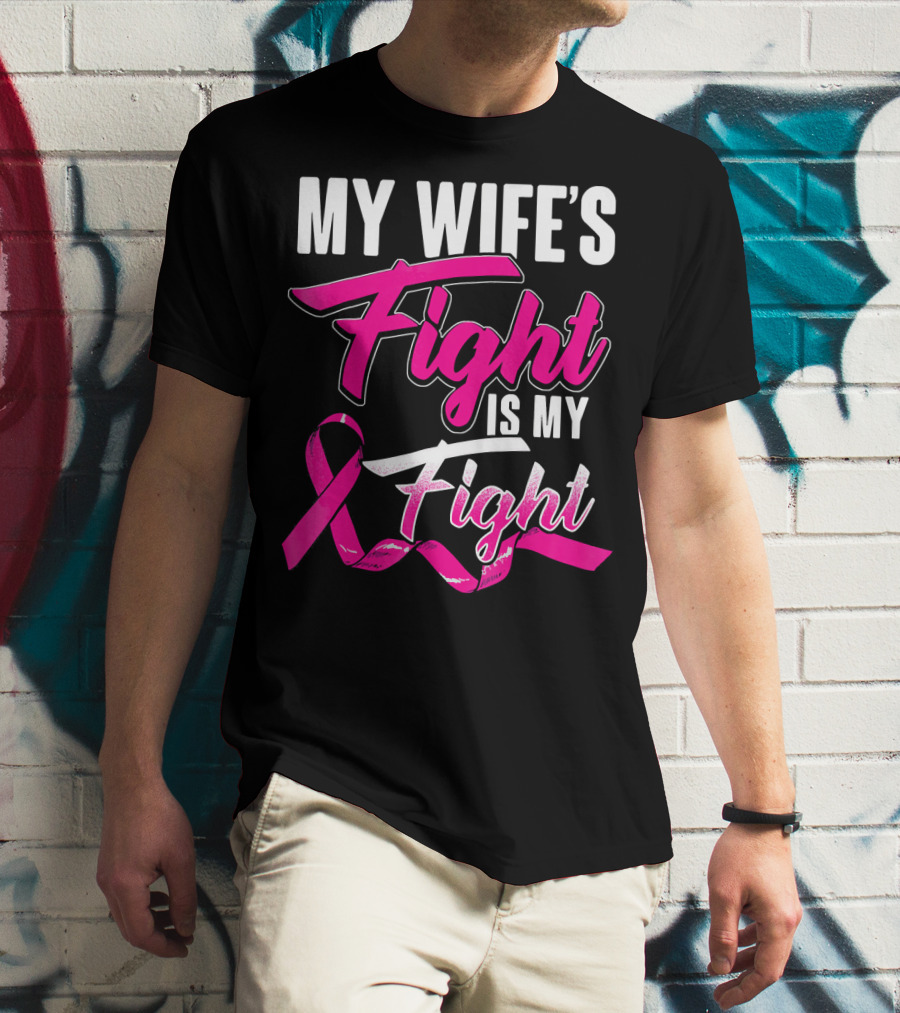 My Wife's Fight Is My Fight Breast Cancer Support T-Shirt