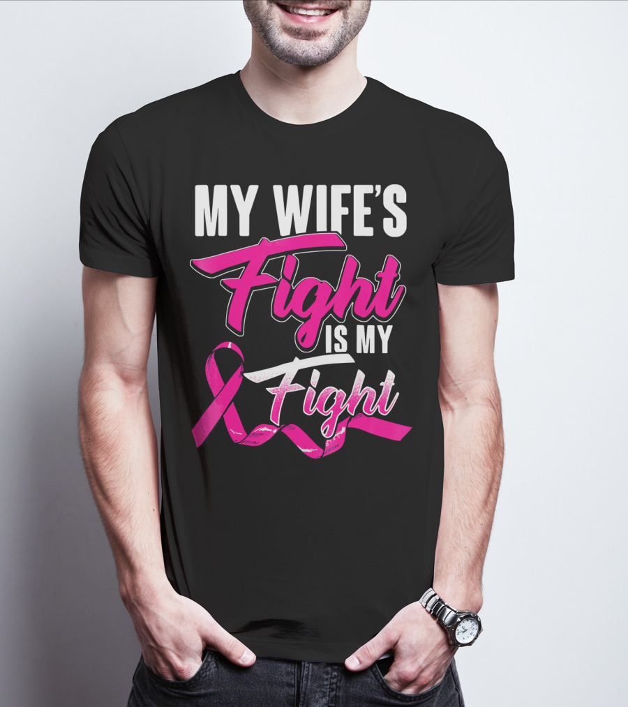 My Wife's Fight Is My Fight Breast Cancer Support T-Shirt