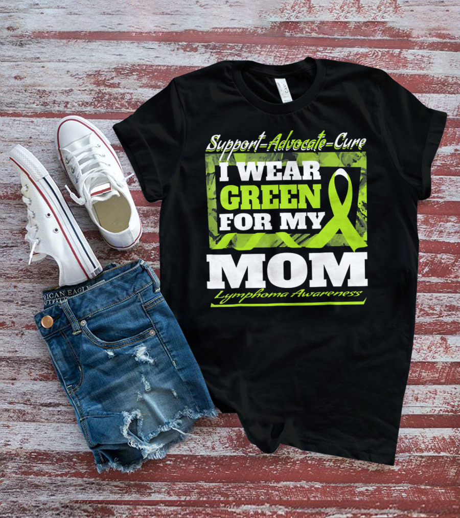 Support Advocate Cure I Wear Green For My Mom Lymphoma Awareness T-Shirt