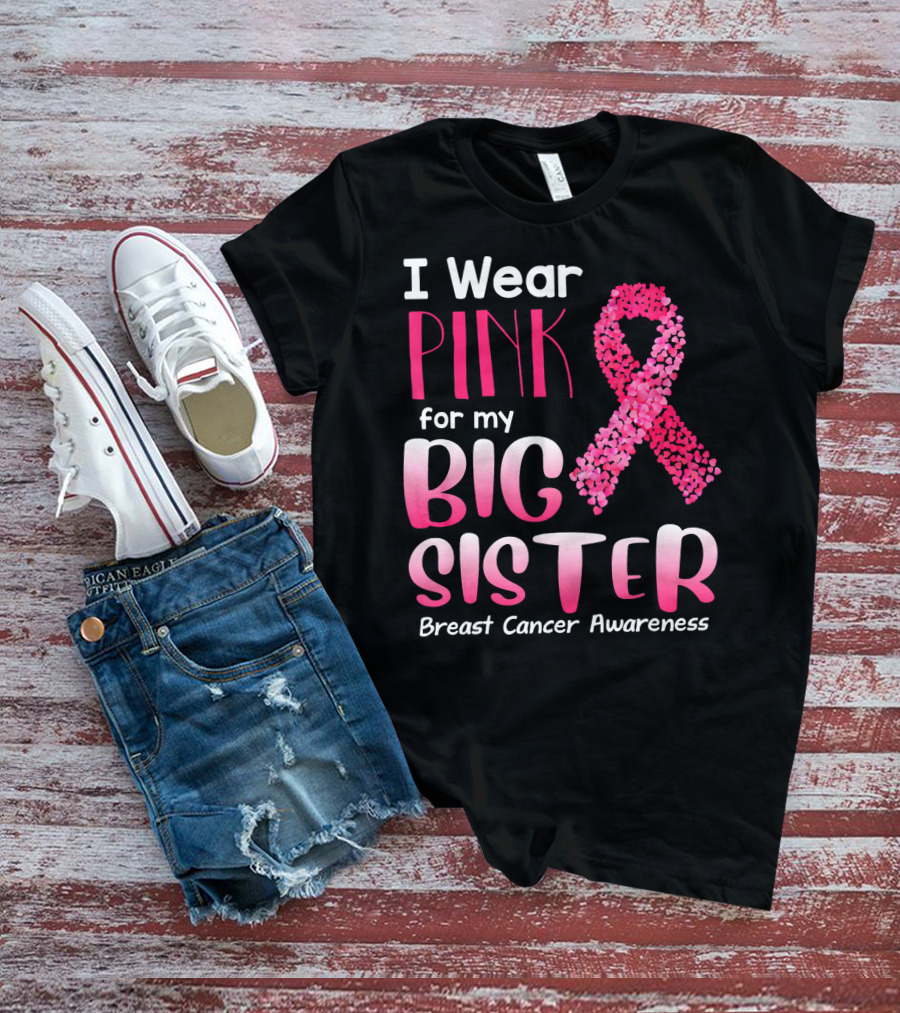 I Wear Pink For My Big Sister Breast Cancer Awareness T-Shirt