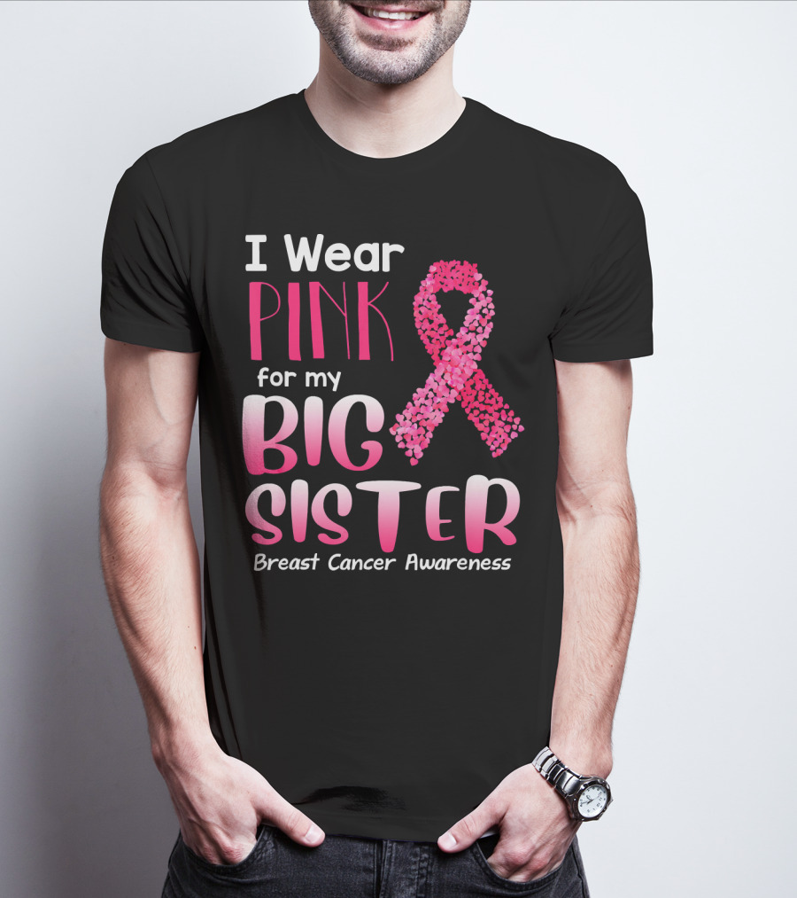 I Wear Pink For My Big Sister Breast Cancer Awareness T-Shirt