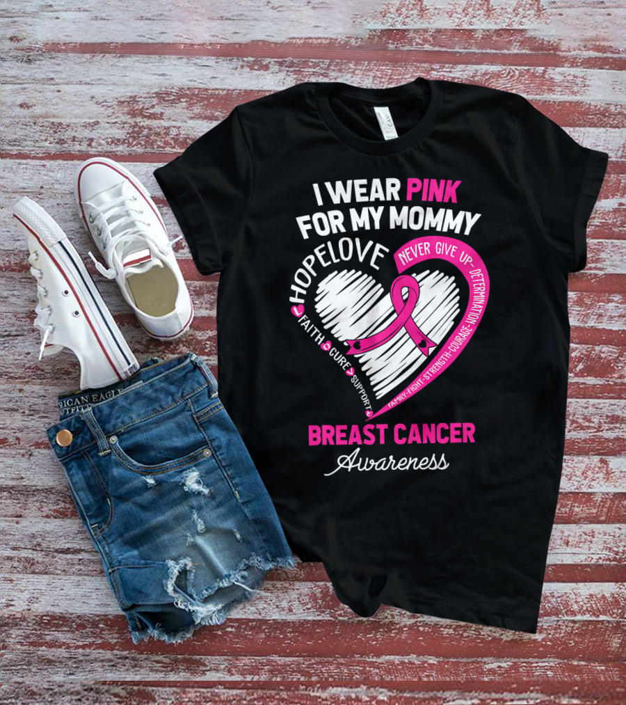 I Wear Pink For My Mommy Hope Love Breast Cancer Awareness T-Shirt