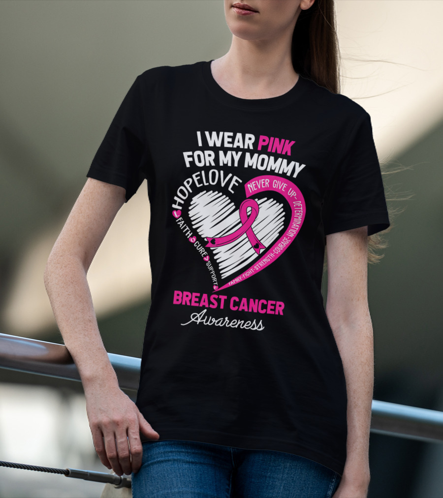 I Wear Pink For My Mommy Hope Love Breast Cancer Awareness T-Shirt