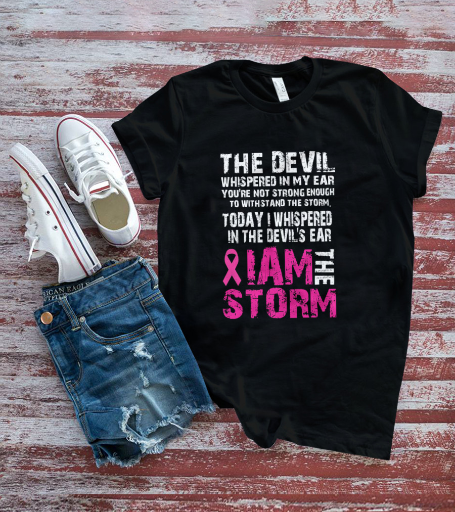 The Devil Whispered Breast Cancer Awareness I Am The Storm T-Shirt
