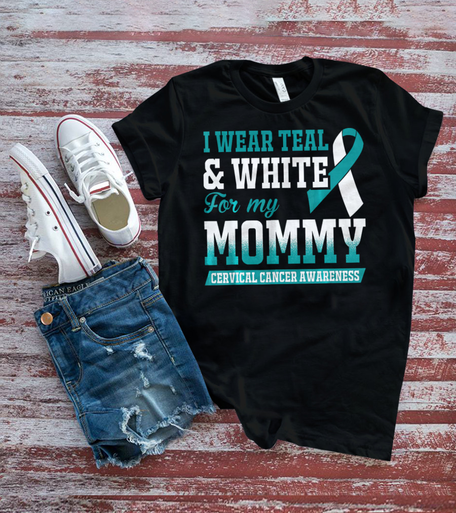 I Wear Teal And White For My Mommy Cervical Cancer Awareness T-Shirt