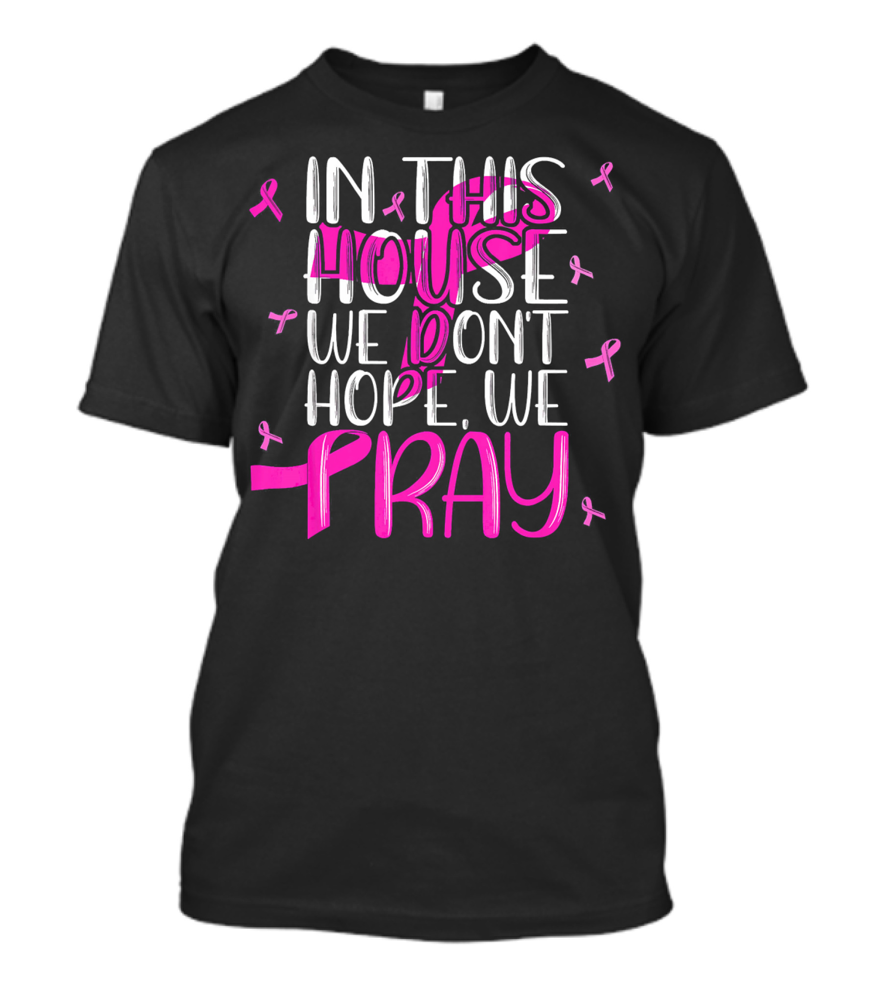 In This House We Don't Hope We Pray Breast Cancer Awareness T-Shirt