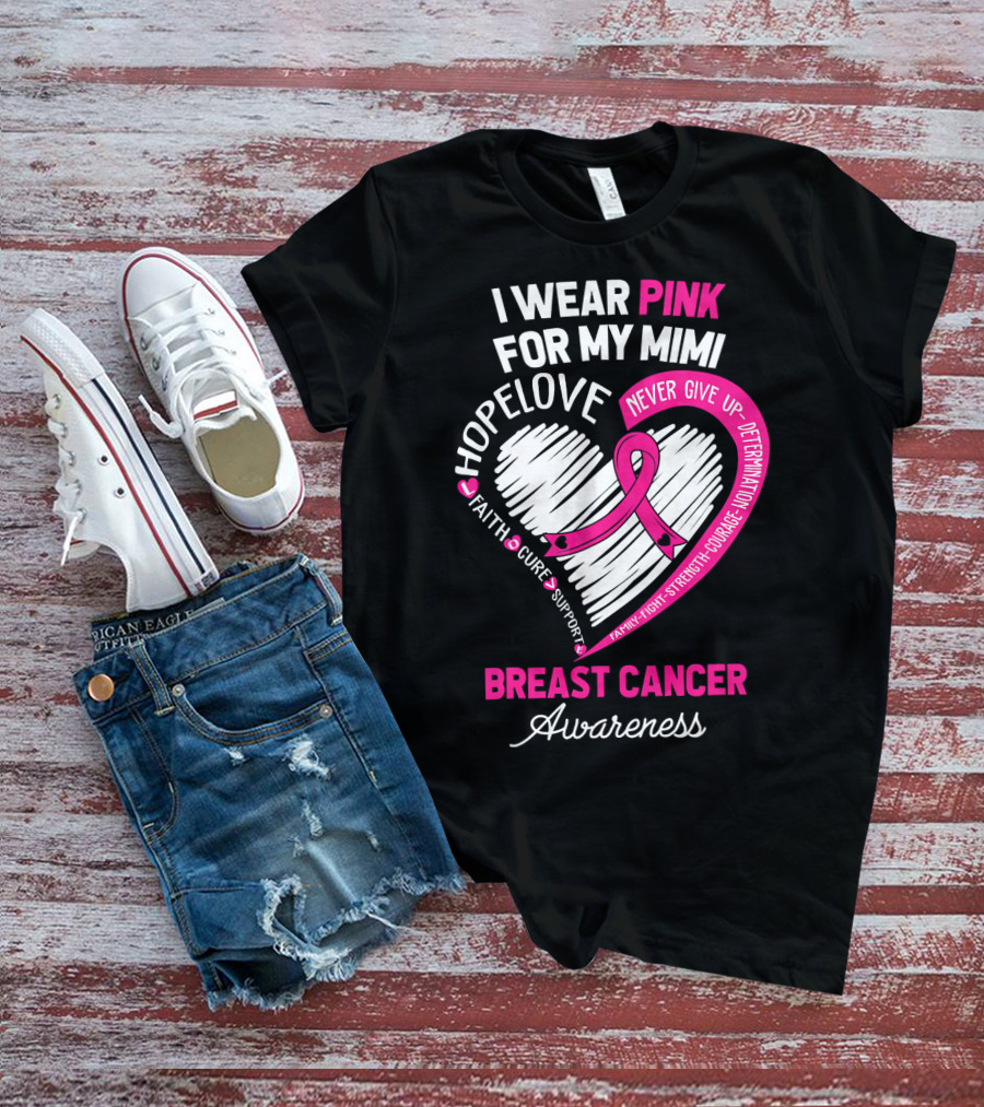 I Wear Pink For My Mimi Hope Love Faith Cure Support Breast Cancer Awareness T-Shirt