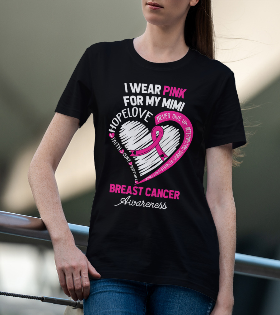 I Wear Pink For My Mimi Hope Love Faith Cure Support Breast Cancer Awareness T-Shirt
