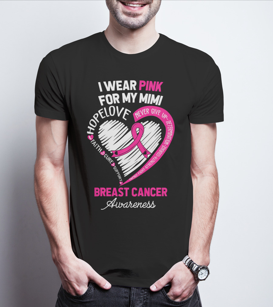 I Wear Pink For My Mimi Hope Love Faith Cure Support Breast Cancer Awareness T-Shirt