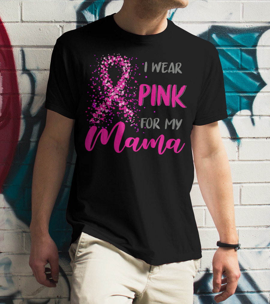 I Wear Pink For My Mama Breast Cancer Awareness T-Shirt