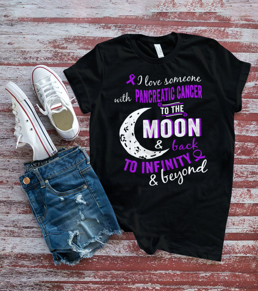 I Love Someone With Pancreatic Cancer To The Moon And Back To Infinity And Beyond T-Shirt
