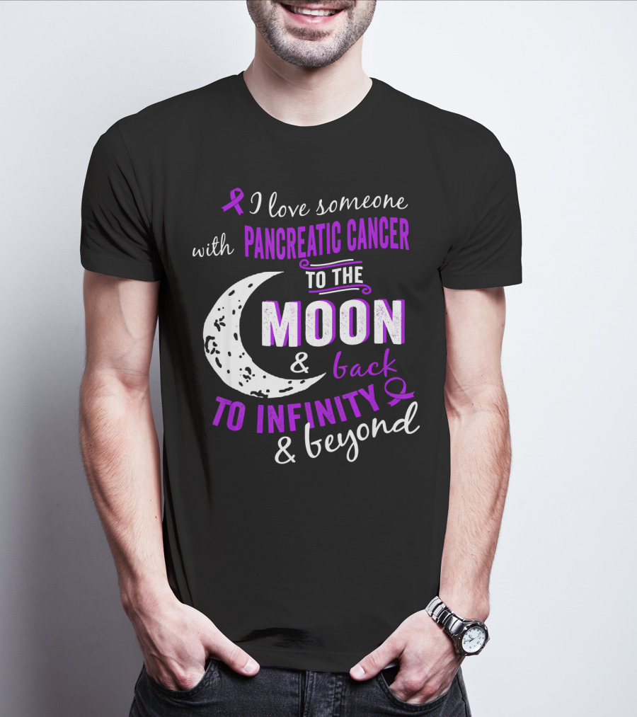 I Love Someone With Pancreatic Cancer To The Moon And Back To Infinity And Beyond T-Shirt