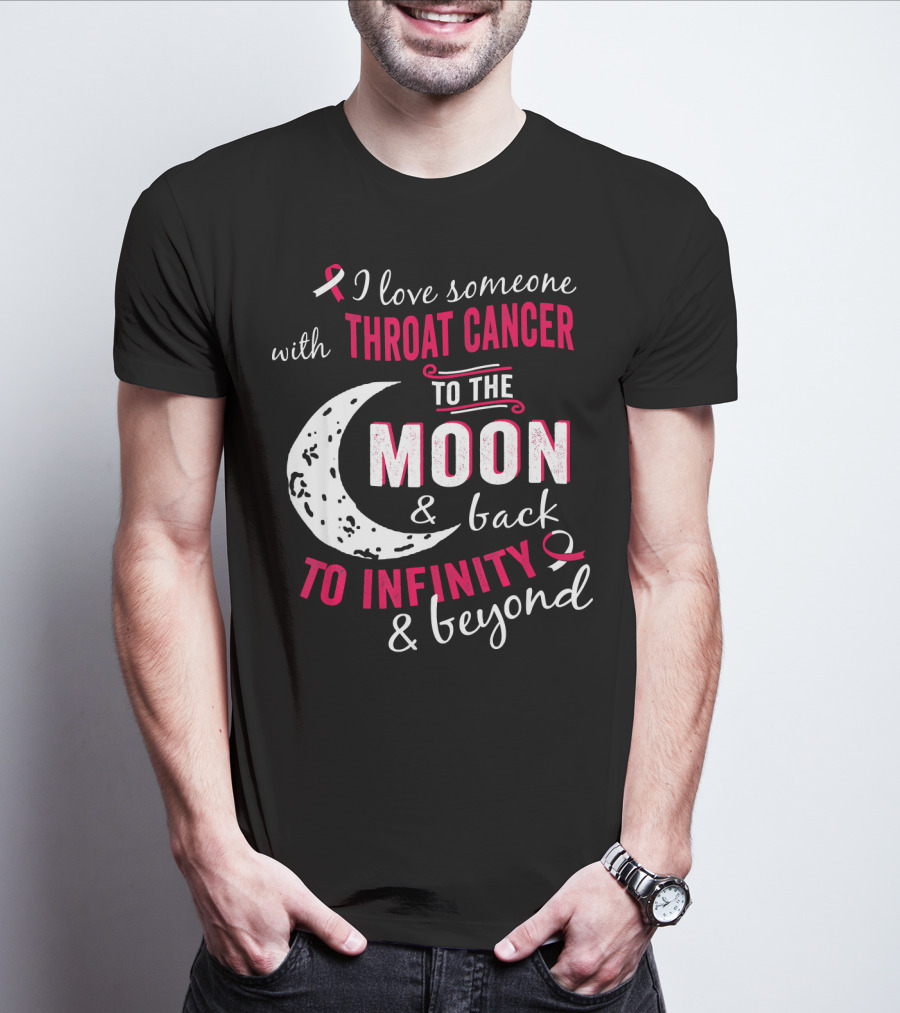 I Love Someone With Throat Cancer To The Moon And Back To Infinity And Beyond T-Shirt