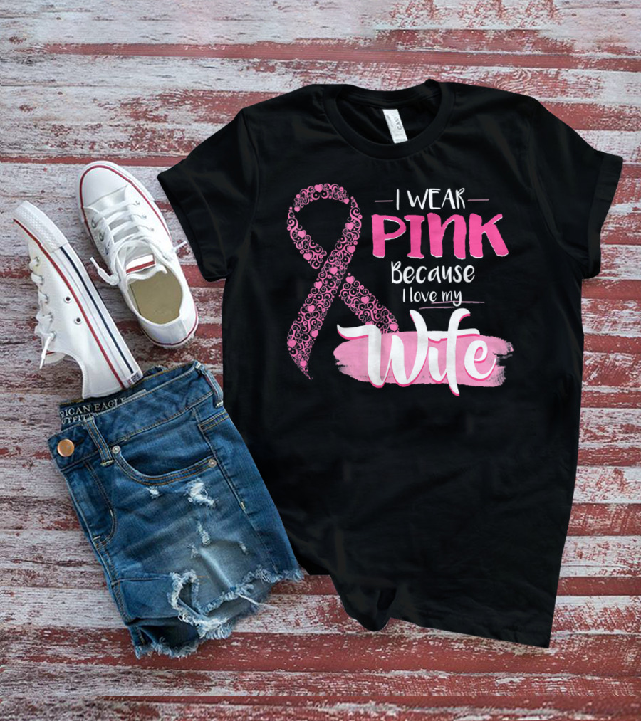 I Wear Pink Because I Love My Wife Ribbon Breast T-Shirt