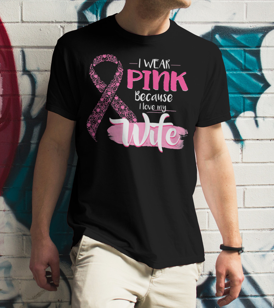 I Wear Pink Because I Love My Wife Ribbon Breast T-Shirt