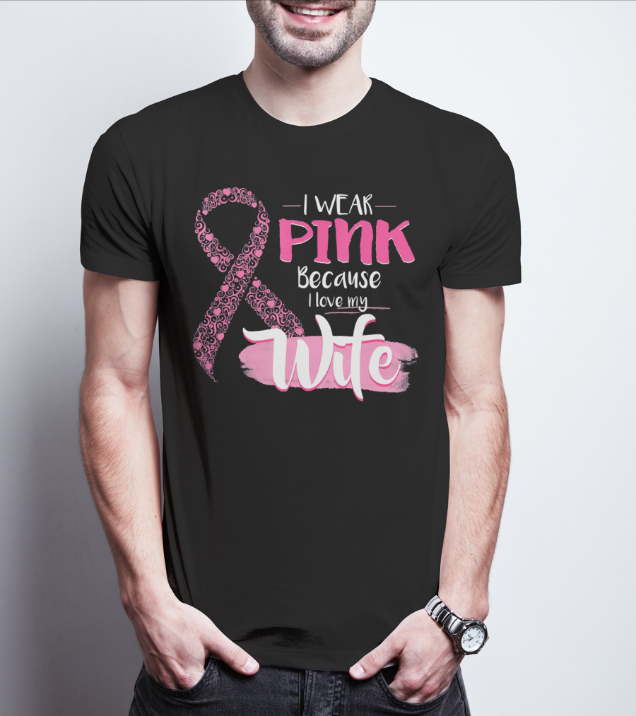 I Wear Pink Because I Love My Wife Ribbon Breast T-Shirt