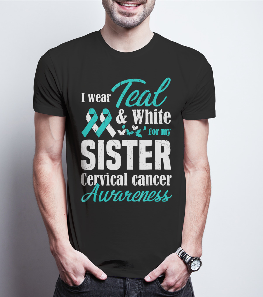 I Wear Teal And White For My Sister Cervical Cancer Awareness T-Shirt