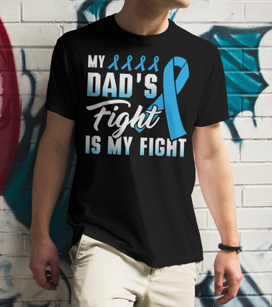 My Dad's Fight Is My Fight Prostate Cancer Awareness Blue T-Shirt