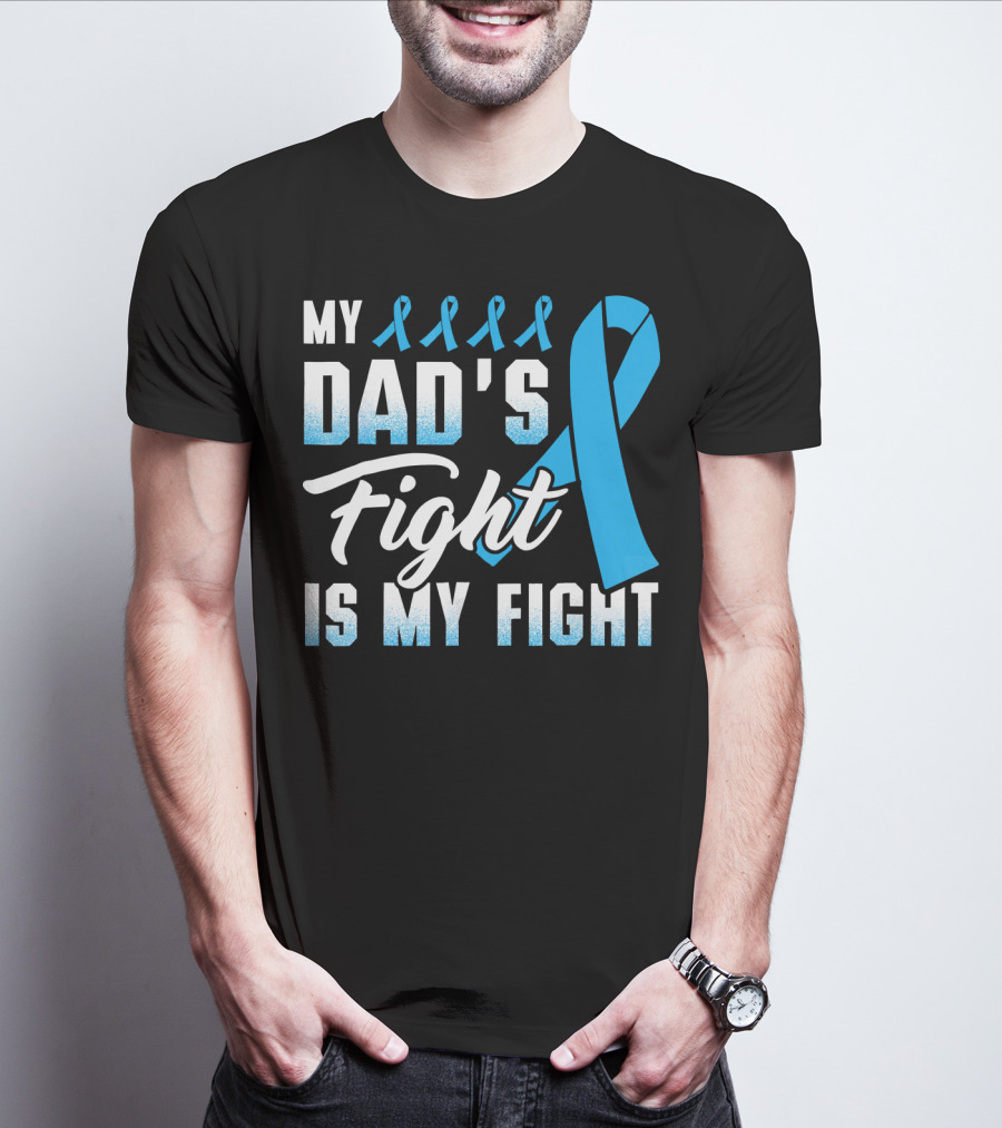 My Dad's Fight Is My Fight Prostate Cancer Awareness Blue T-Shirt