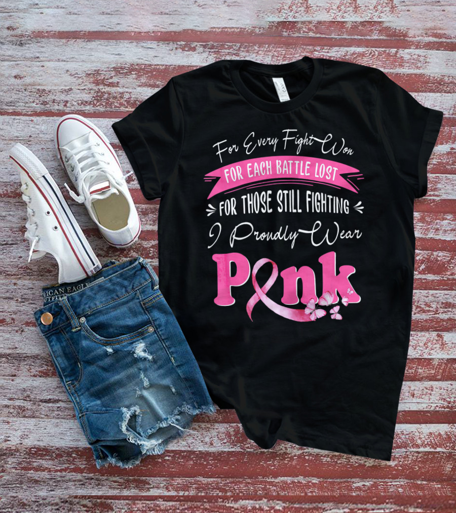 For Every Fight Won Each Battle Lost For Those Still Fighting I Proudly Wear Pink T-Shirt
