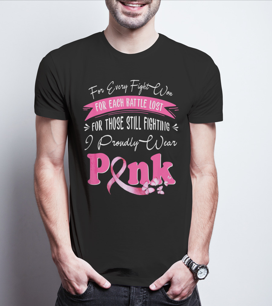 For Every Fight Won Each Battle Lost For Those Still Fighting I Proudly Wear Pink T-Shirt