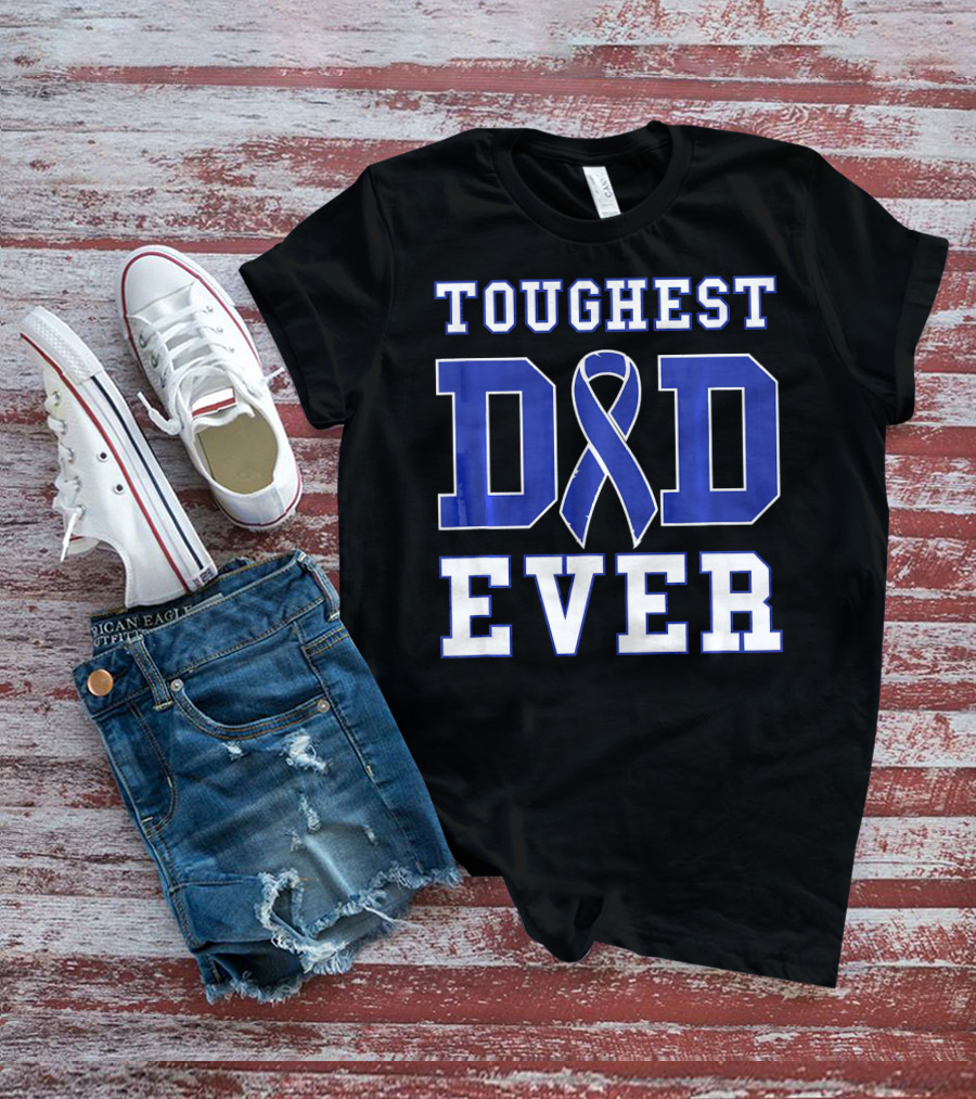 Toughest Dad Ever Colorectal Cancer Awareness Blue T-Shirt