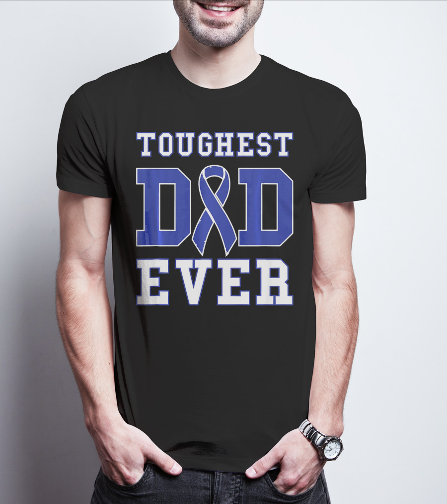 Toughest Dad Ever Colorectal Cancer Awareness Blue T-Shirt