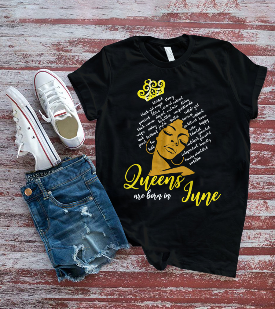 Queens Are Born In June Afro Crown Black Girl Magic Strong Beautiful Joyful Bold Independent Versatile T-Shirt