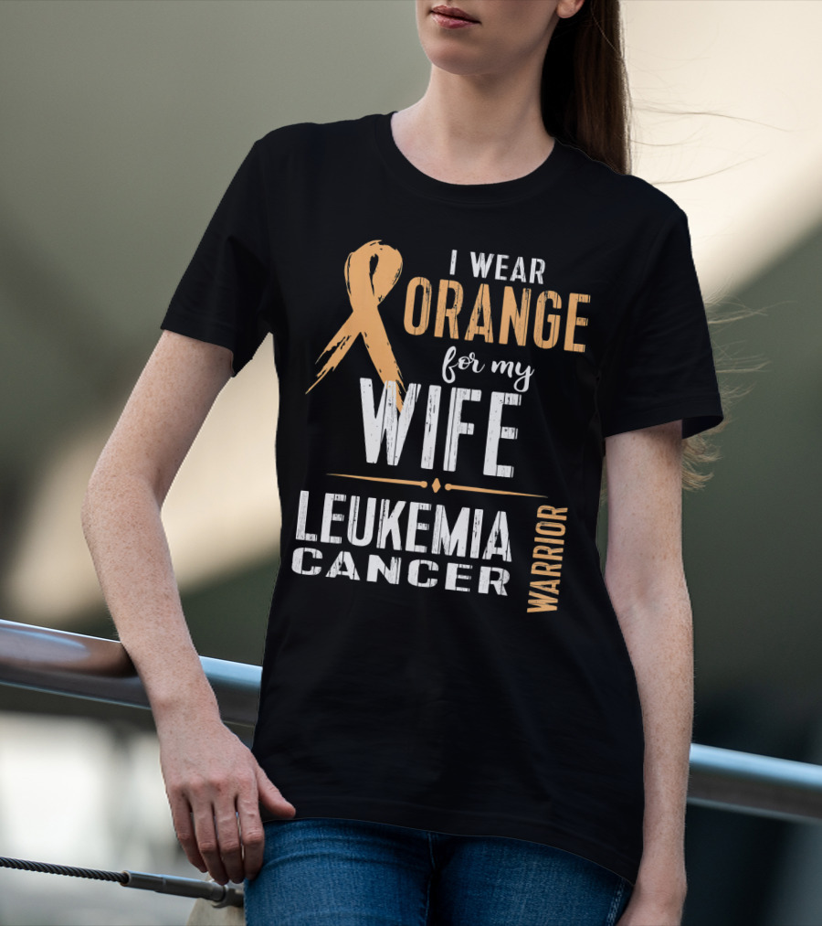 I Wear Orange For My Wife Leukemia Cancer Warrior T-Shirt