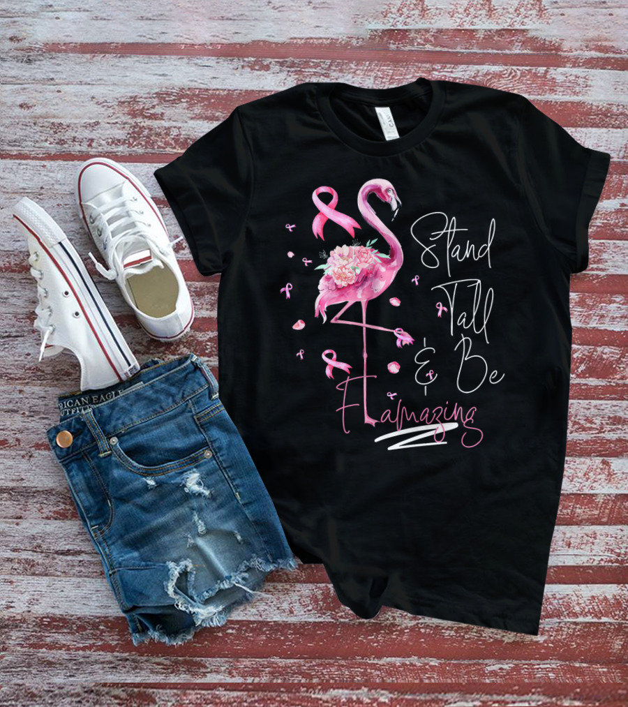 Stand Tall And Be Flamazing Pink Flamingo Breast Cancer Awareness T-Shirt
