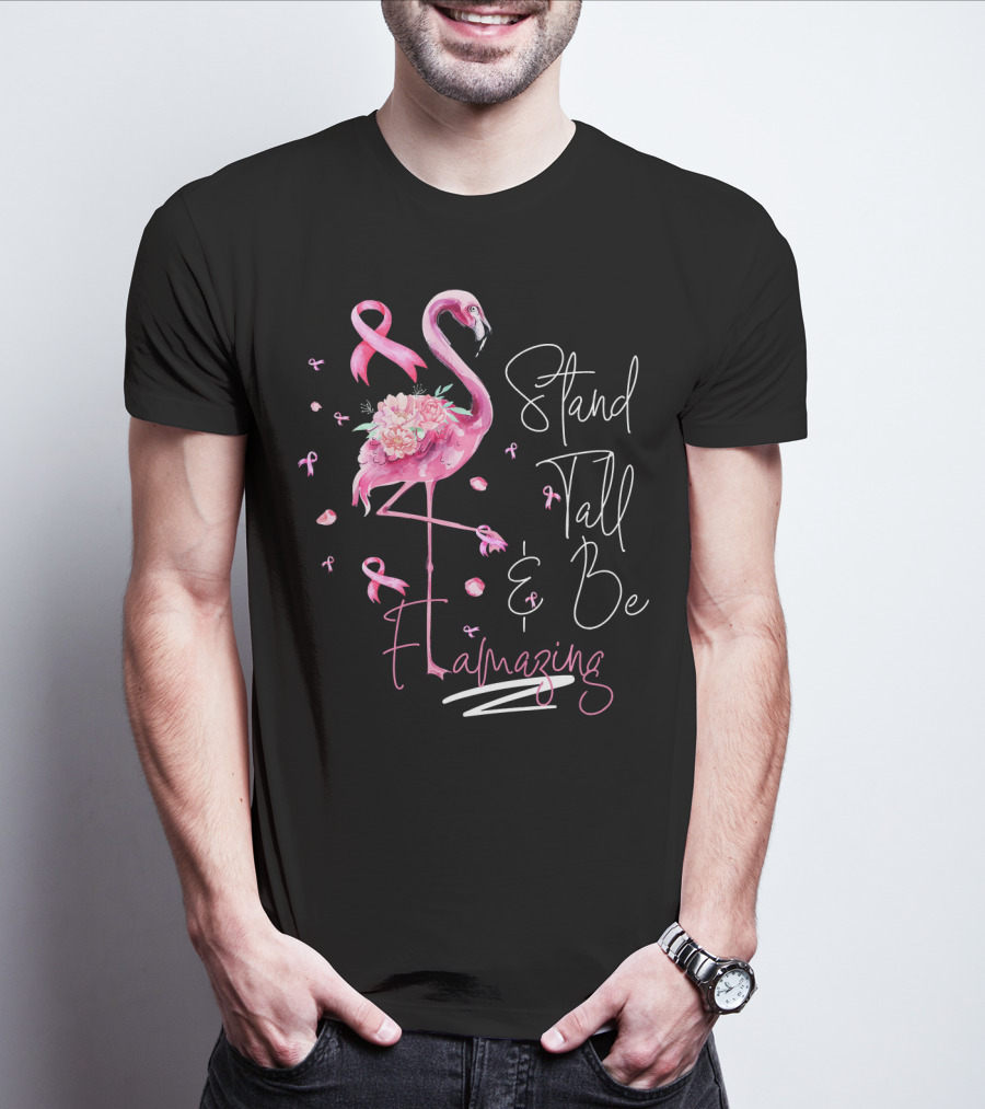 Stand Tall And Be Flamazing Pink Flamingo Breast Cancer Awareness T-Shirt