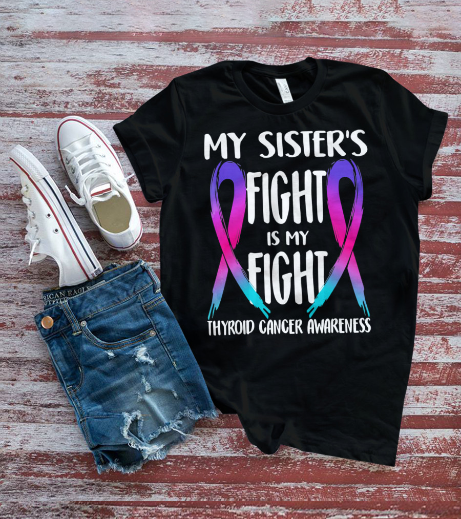 My Sister's Fight Is My Fight Thyroid Cancer Awareness T-Shirt