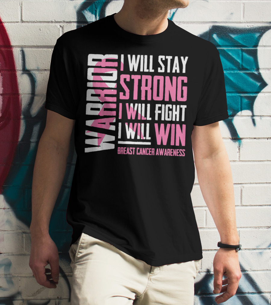 WARRIOR I WILL STAY STRONG I WILL FIGHT I WILL WIN BREAST CANCER AWARENESS T-Shirt