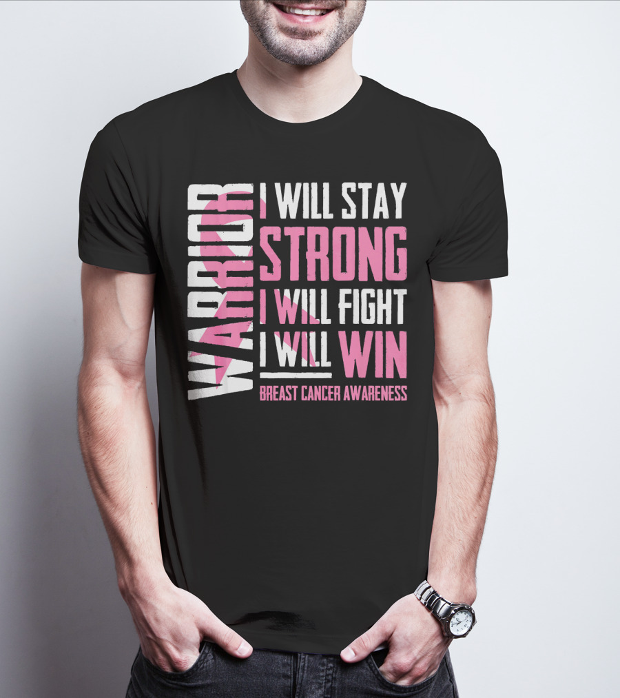 WARRIOR I WILL STAY STRONG I WILL FIGHT I WILL WIN BREAST CANCER AWARENESS T-Shirt