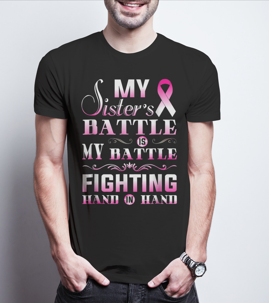 My Sister's Battle Is My Battle Fighting Hand In Hand Pink Ribbon Breast Cancer T-Shirt