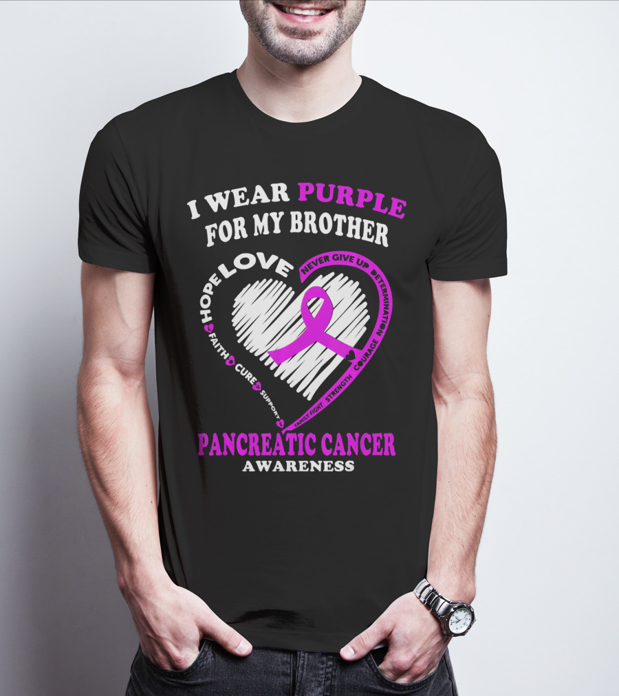 I Wear Purple For My Brother Pancreatic Cancer Awareness Love Courage Determination Strength Hope T-Shirt