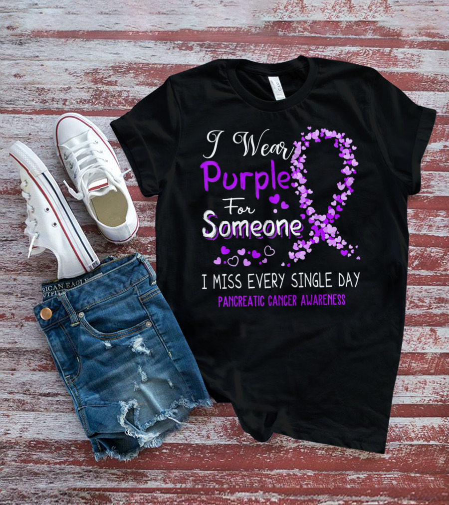 I Wear Purple For Someone I Miss Every Single Day Pancreatic Cancer Awareness T-Shirt