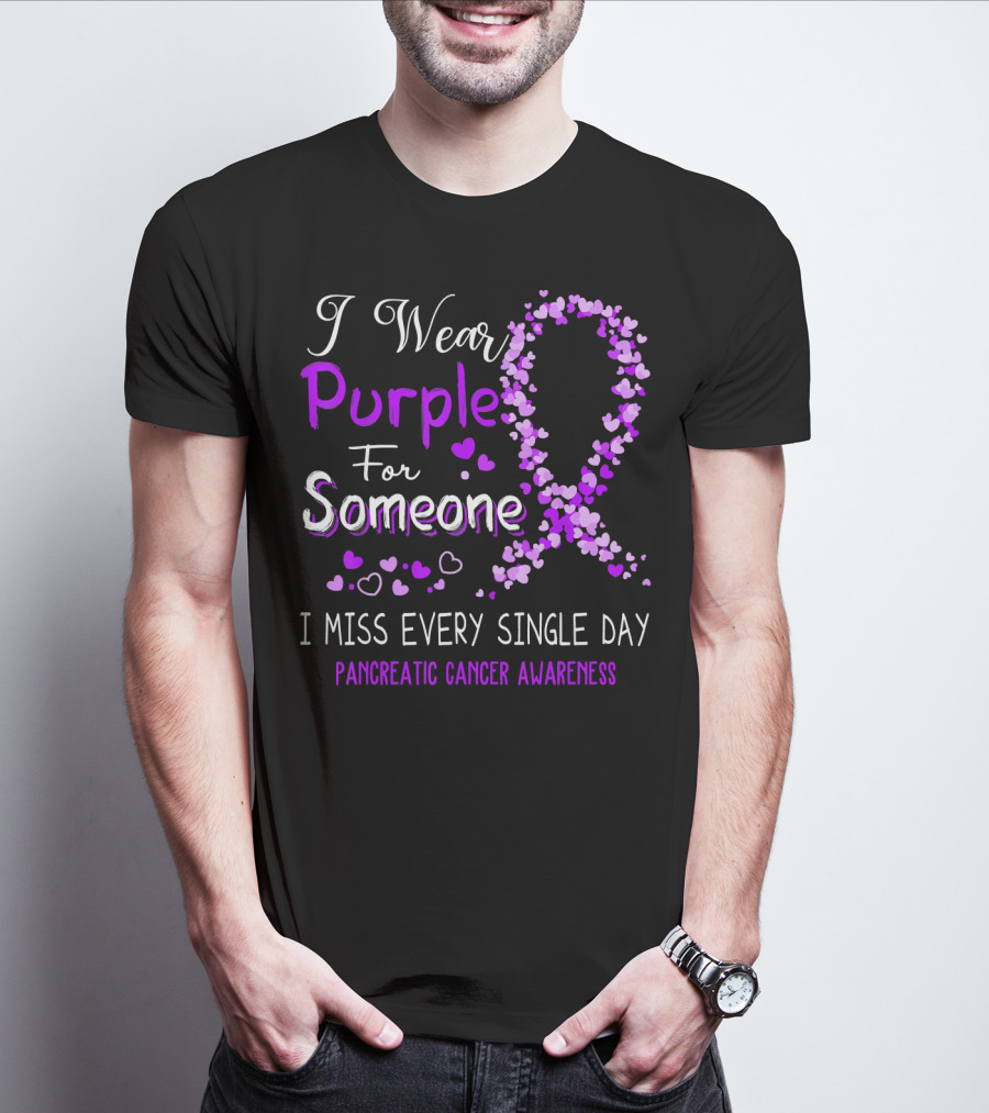 I Wear Purple For Someone I Miss Every Single Day Pancreatic Cancer Awareness T-Shirt