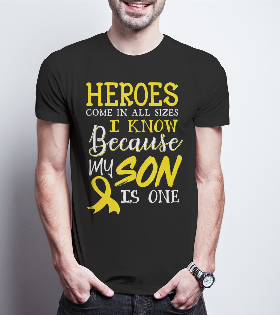 Heroes Come In All Sizes I Know Because My Son Is One Childhood Cancer Awareness T-Shirt