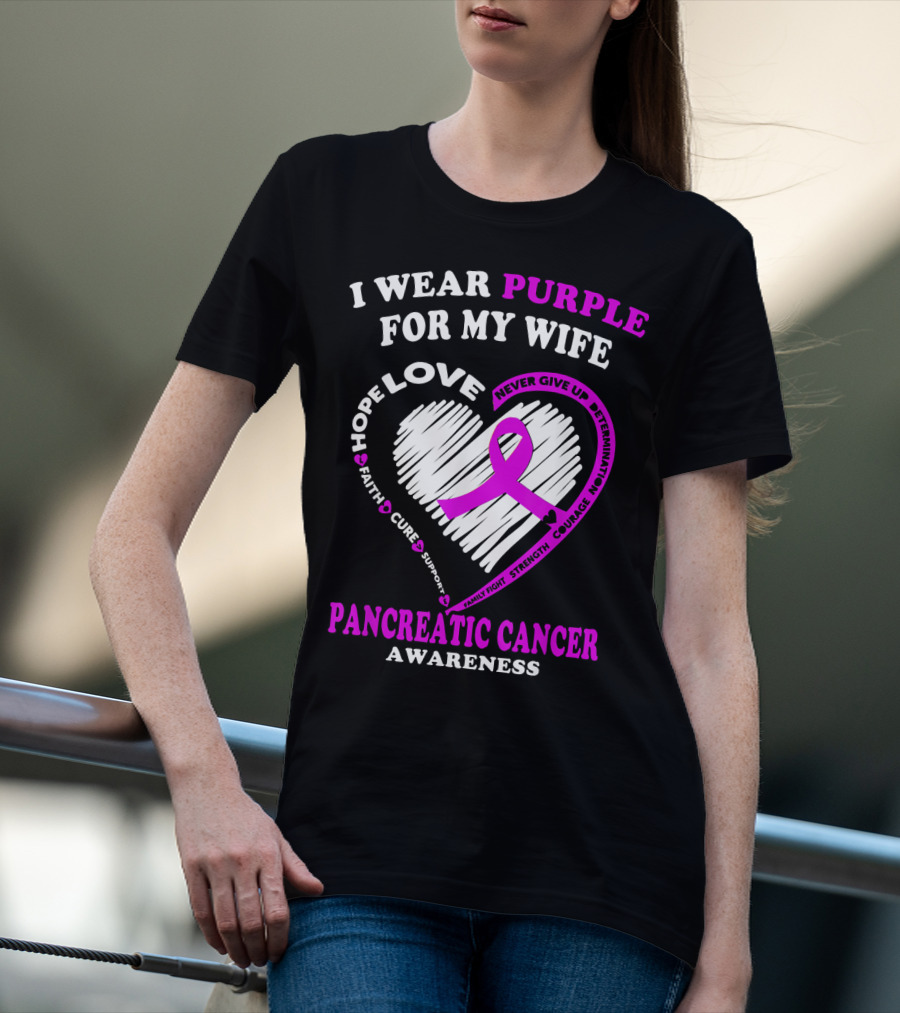 I Wear Purple For My Wife Love Hope Faith Cure Support Never Give Up Determination Family Fight Strength Courage Inspire Pancreatic Cancer Awareness T-Shirt