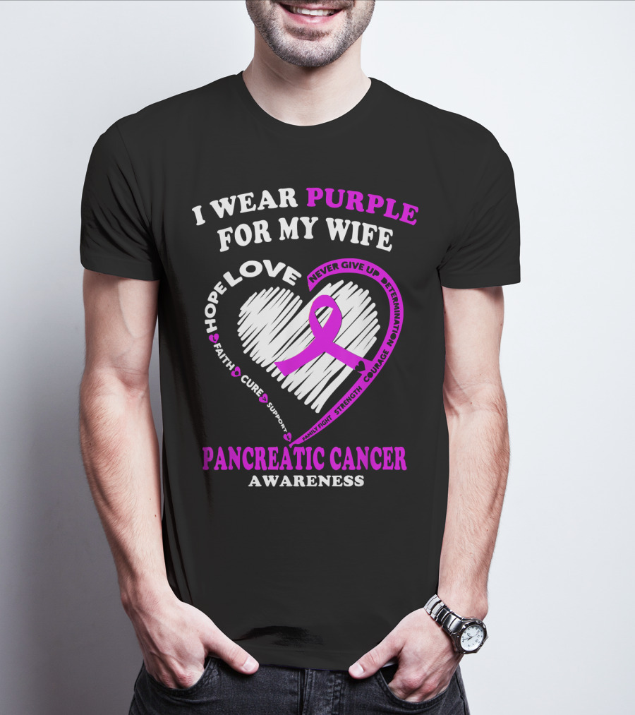 I Wear Purple For My Wife Love Hope Faith Cure Support Never Give Up Determination Family Fight Strength Courage Inspire Pancreatic Cancer Awareness T-Shirt